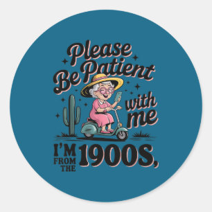 Funny Vintage Please Be Patient With Me I'm From T Classic Round Sticker