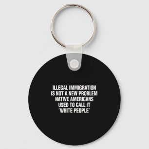 Funny Vintage Quote Gift Tees Illegal Immigration Key Ring