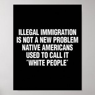 Funny Vintage Quote Gift Tees Illegal Immigration  Poster