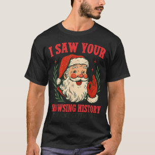 Funny Vintage Santa I Saw Your Browsing History Ch T-Shirt