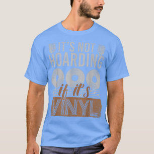 Funny Vinyl Hoarder Music Lover Music Record Hoard T-Shirt