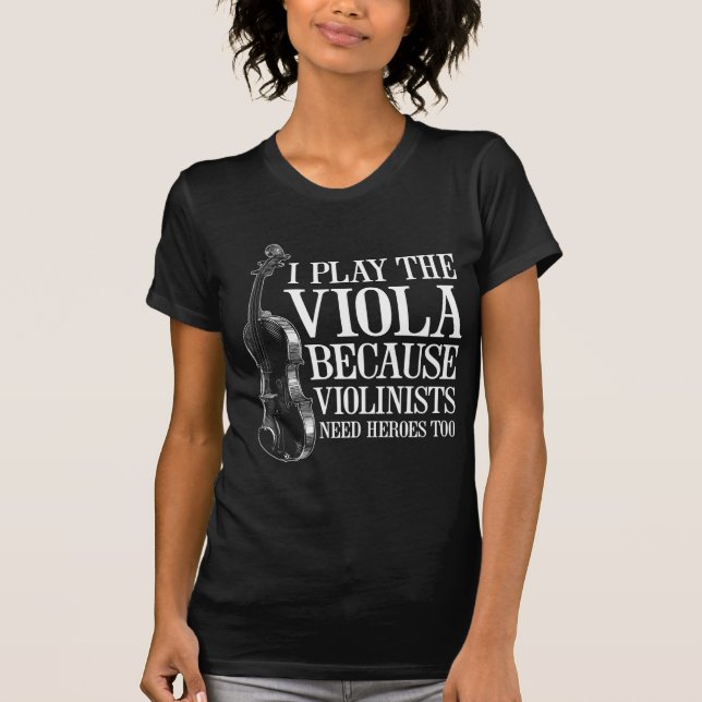 Funny Viola Player Because Violinists Need Heroes T-Shirt (Front)