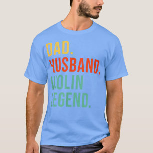Funny Violin Dad Husband Legend Music Violinist Fa T-Shirt