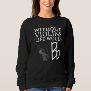 Funny Violin Player For Men Women Viola Fiddler Ce Sweatshirt