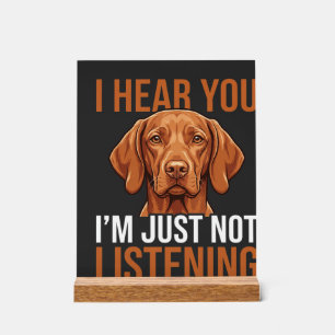 Funny Vizsla Not Listening Dog Quote Acrylic Sign