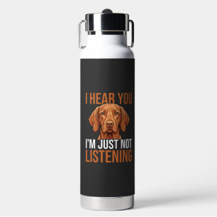 Funny Vizsla Not Listening Dog Quote Water Bottle