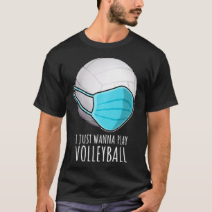 Funny Volleyball s Gifts I Just Wanna Play Volley T-Shirt