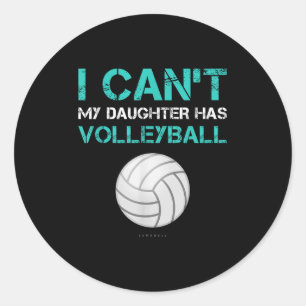 Funny Volleyball Shirt_ I Can't My Daughter Has Vo Classic Round Sticker