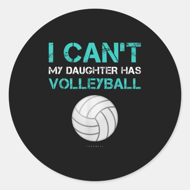 Funny Volleyball Shirt_ I Can't My Daughter Has Vo Classic Round Sticker (Front)