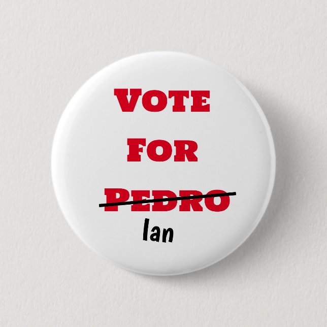 Funny vote for Pedro pen crossed out Ian 6 Cm Round Badge (Front)