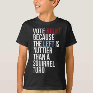 Funny Vote Right Left Nuttier Squirrel Anti Democr T-Shirt