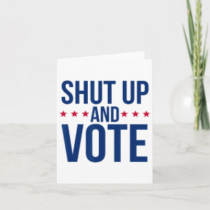 Funny Voting Election - Shut Up And Vote Card