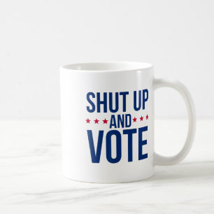 Funny Voting Election - Shut Up And Vote Coffee Mug