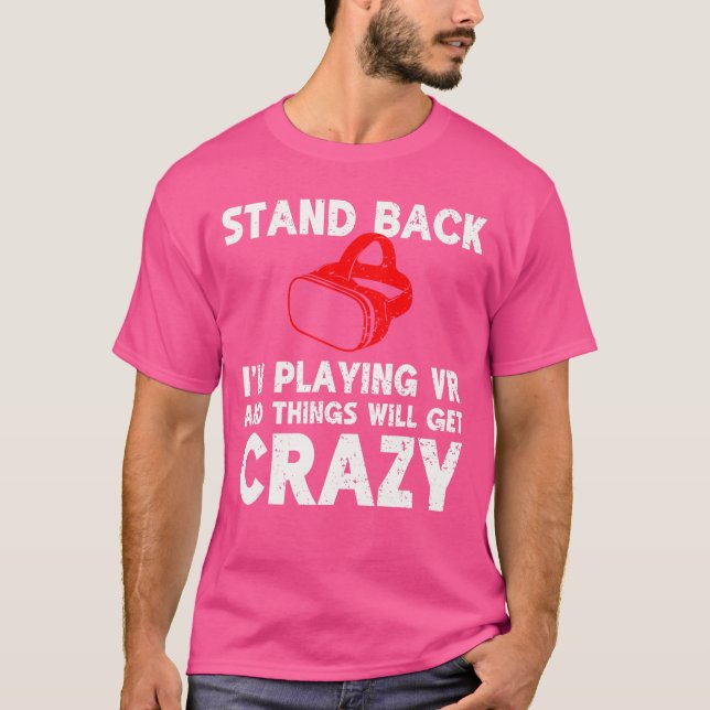 Funny VR Gaming Stand Back Im Playing Things Will  T-Shirt (Front)