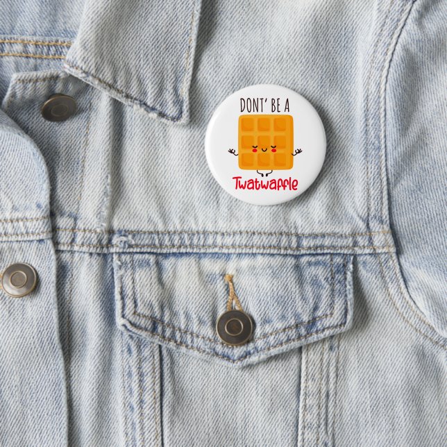 Funny Waffle Don't Be A Twatwaffle 6 Cm Round Badge (In Situ)