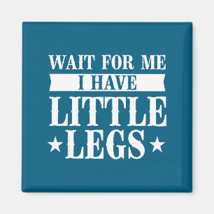 Funny Wait Little Legs Short Height Magnet