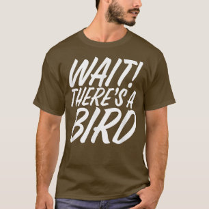Funny Wait There's Bird ADD and ADHD Attention Def T-Shirt