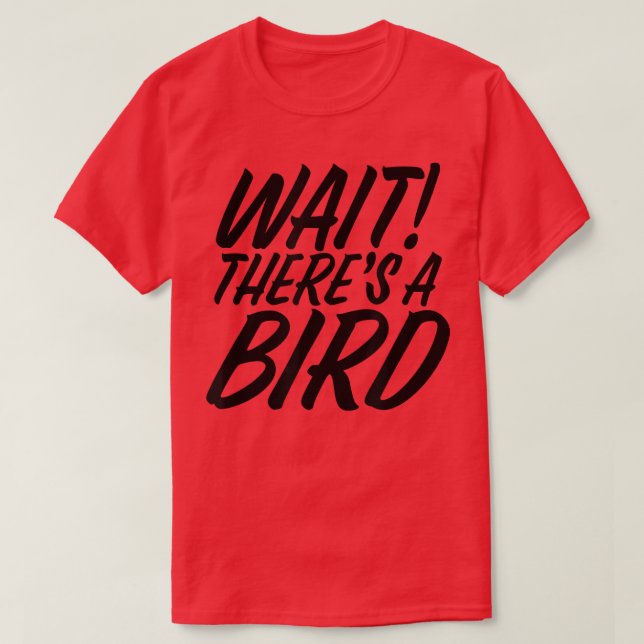 Funny Wait There's Bird ADD and ADHD Attention Def T-Shirt (Design Front)