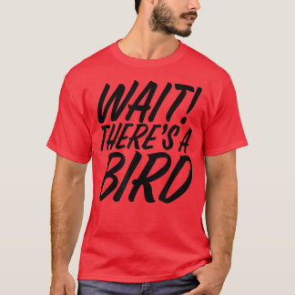 Funny Wait There's Bird ADD and ADHD Attention Def T-Shirt