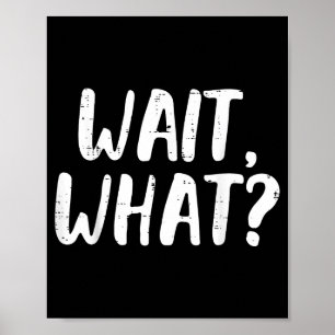 Funny Wait What Saying Slang Grammar Poster