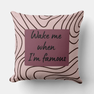 Funny Wake Me When I'm Famous Patterned Throw Cushion