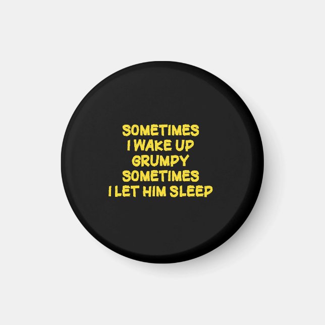 Funny Wake-Up Humour Grumpy Mornings for Him Magnet (Front)