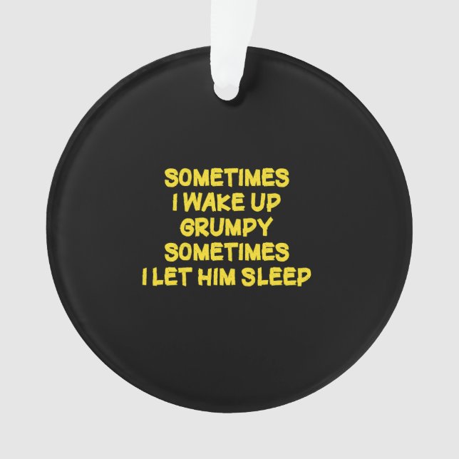 Funny Wake-Up Humour Grumpy Mornings for Him Ornament (Front)