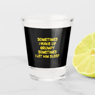 Funny Wake-Up Humour Grumpy Mornings for Him Shot Glass