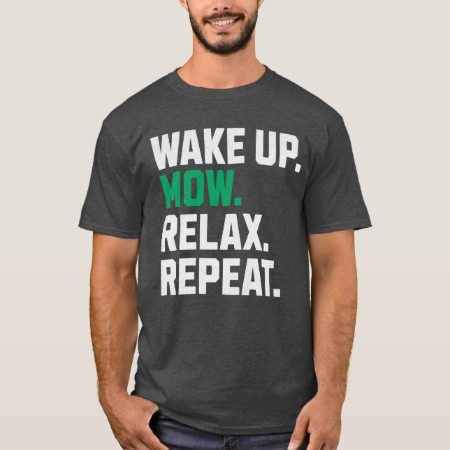 Funny Wake Up Mow Relax Repeat Lawnmower T-Shirt (Front)