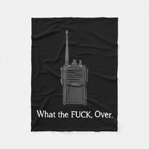 Funny Walkie Talkie Wtf Over Radio Operator Quote  Fleece Blanket