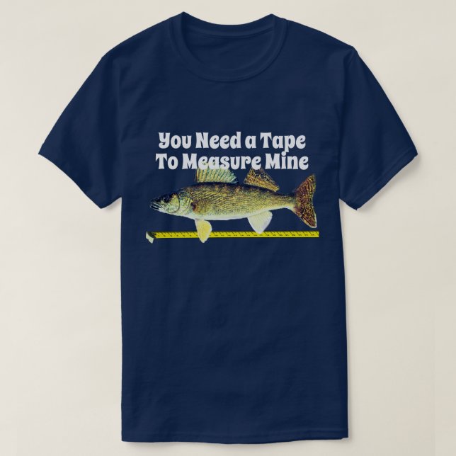 Funny Walleye Pike and Tape Measure T-Shirt (Design Front)