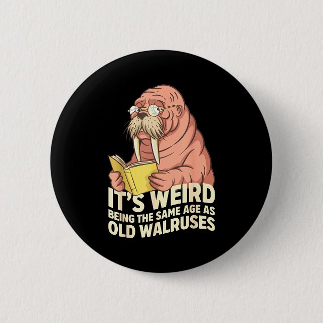Funny walrus aging humor weird being same age joke 6 cm round badge (Front)