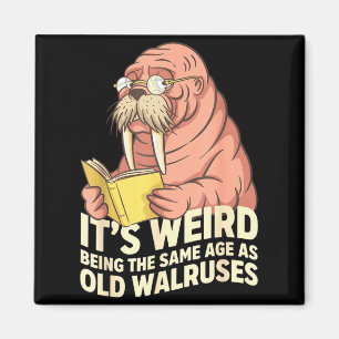 Funny walrus aging humor weird being same age joke magnet
