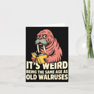 Funny walrus aging humour weird being same age jok card