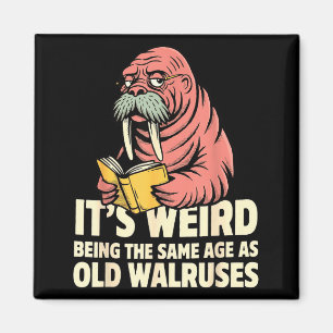 Funny walrus aging humour weird being same age jok magnet