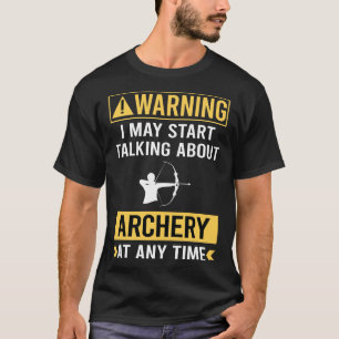 Funny Warning Archery Archer Arrow Arrows Bow T-Shirt