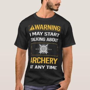 Funny Warning Archery Archer Arrow Arrows Bow T-Shirt