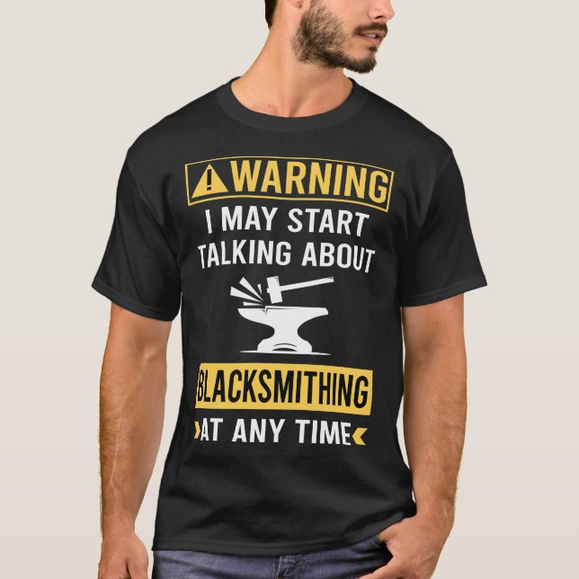 Funny Warning Blacksmithing Blacksmith T-Shirt (Front)