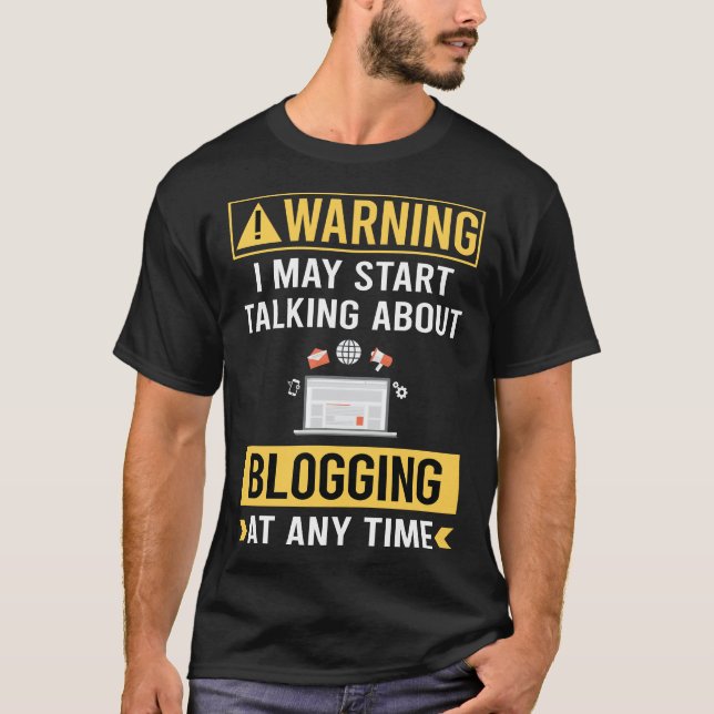 Funny Warning Blogging Blog Blogger T-Shirt (Front)