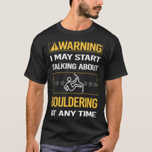 Funny Warning Bouldering Rock Climbing T-Shirt