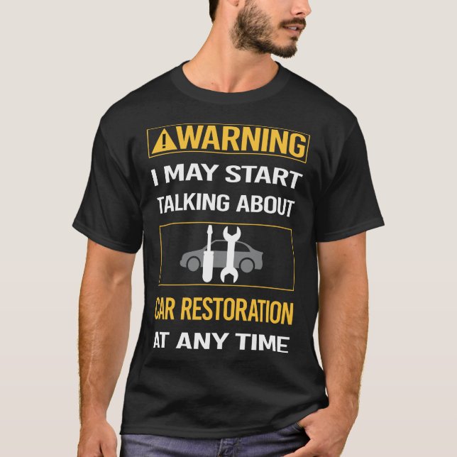 Funny Warning Car Restoration T-Shirt (Front)