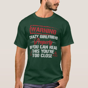 Funny Warning Crazy Girlfriend Property Boyfriend  T-Shirt