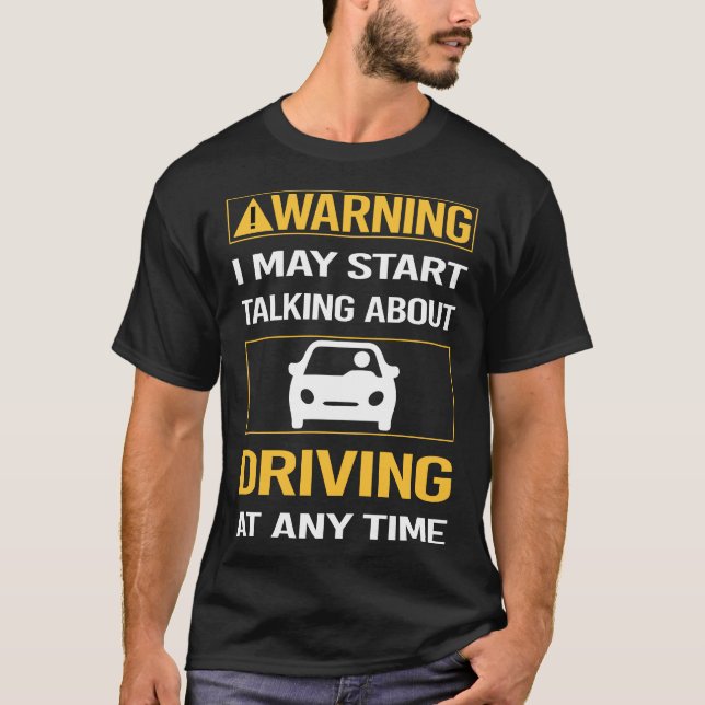 Funny Warning Driving Driver T-Shirt (Front)