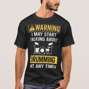Funny Warning Drumming Drummer Drum Drums T-Shirt