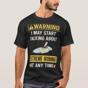 Funny Warning Extreme Ironing T-Shirt