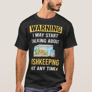 Funny Warning Fishkeeping Fishkeeper Fish Keeping T-Shirt
