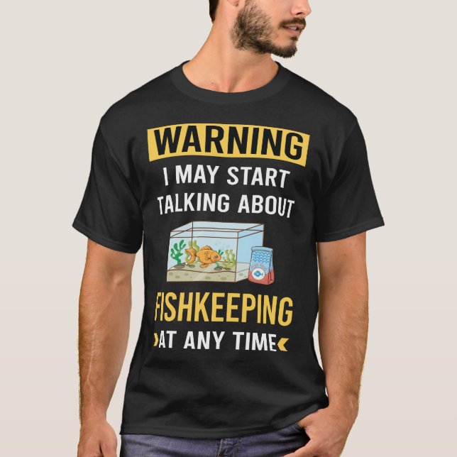 Funny Warning Fishkeeping Fishkeeper Fish Keeping T-Shirt (Front)
