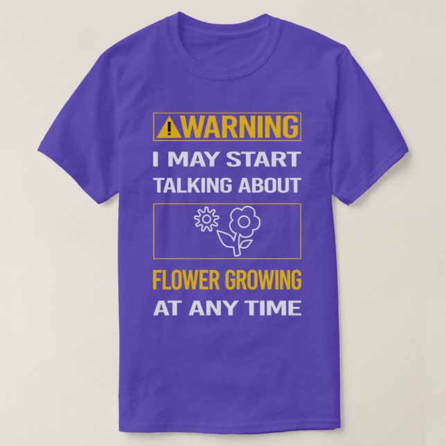 Funny Warning Flower Growing T-Shirt (Design Front)