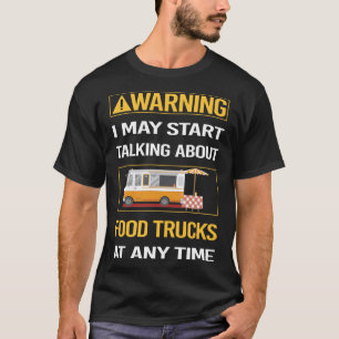 Funny Warning Food Truck Trucks T-Shirt