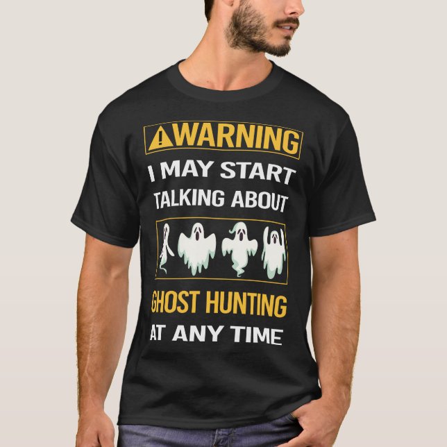 Funny Warning Ghost Hunting Paranormal T-Shirt (Front)